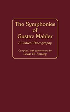 portada The Symphonies of Gustav Mahler: A Critical Discography (Discographies: Association for Recorded Sound Collections Discographic Reference) (en Inglés)