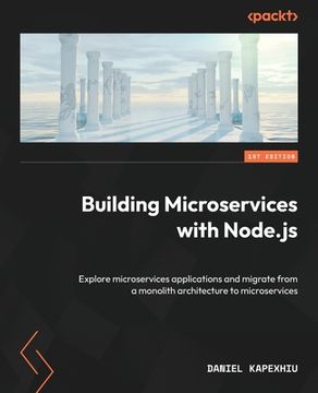 portada Building Microservices with Node.js: Explore microservices applications and migrate from a monolith architecture to microservices (en Inglés)