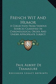 portada french wit and humor: a collection from various sources classified in chronological order and under appropriate subject headings (1902) (en Inglés)