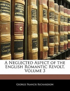 portada a neglected aspect of the english romantic revolt, volume 3 (en Inglés)