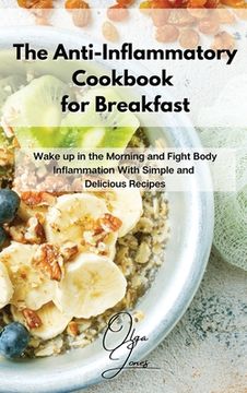 portada The Anti-Inflammatory Cookbook for Breakfast: Wake up in the Morning and Fight Body Inflammation With Simple and Delicious Recipes (en Inglés)