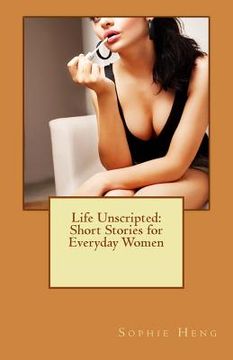 portada Life Unscripted: Short Stories for Everyday Women (en Inglés)