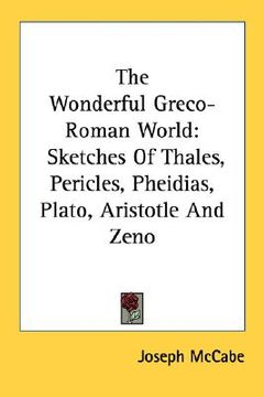 portada the wonderful greco-roman world: sketches of thales, pericles, pheidias, plato, aristotle and zeno