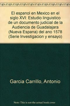 portada el español en méxico en el siglo xvi : estudio lingüistíco de un documento judicial de la audiencia de guadalajara (nueva españa) del año 1578