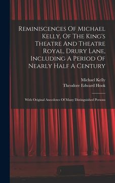 portada Reminiscences Of Michael Kelly, Of The King's Theatre And Theatre Royal, Drury Lane, Including A Period Of Nearly Half A Century: With Original Anecdo (in English)