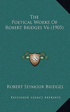 portada the poetical works of robert bridges v6 (1905) (en Inglés)