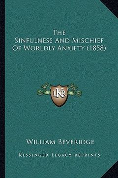 portada the sinfulness and mischief of worldly anxiety (1858)