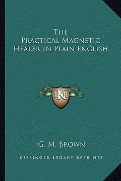 portada the practical magnetic healer in plain english (en Inglés)