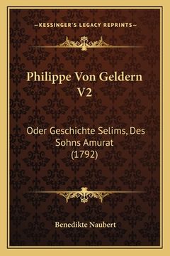 portada Philippe Von Geldern V2: Oder Geschichte Selims, Des Sohns Amurat (1792) (en Alemán)