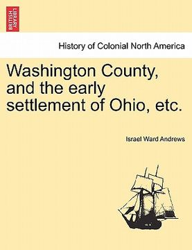 portada washington county, and the early settlement of ohio, etc. (en Inglés)