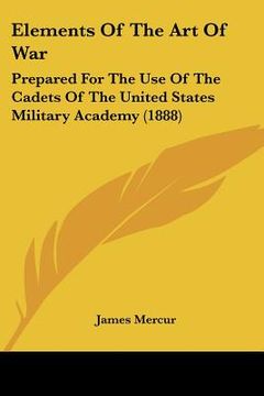 portada elements of the art of war: prepared for the use of the cadets of the united states military academy (1888) (en Inglés)