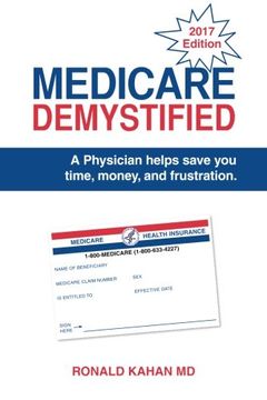 portada Medicare Demystified: A Physician Helps Save You Time, Money, and Frustration. 2017 Edition.