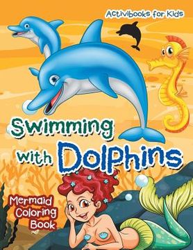 portada Swimming with Dolphins: Mermaid Coloring Book (en Inglés)
