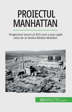 portada Proiectul Manhattan: Programul secret al SUA care a pus capăt celui de-al Doilea Război Mondial