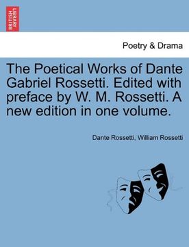 portada the poetical works of dante gabriel rossetti. edited with preface by w. m. rossetti. a new edition in one volume. (en Inglés)