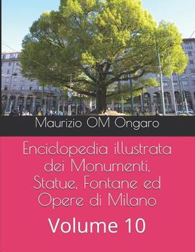 portada Enciclopedia illustrata dei Monumenti, Statue, Fontane ed Opere di Milano: Volume 10 (en Italiano)