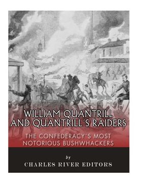 portada William Quantrill and Quantrill’s Raiders: The Confederacy’s Most Notorious Bushwhackers