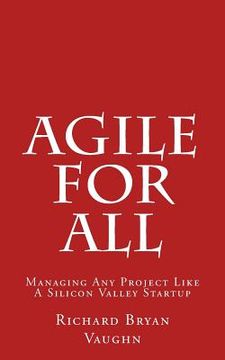 portada Agile For All: Managing Any Project Like A Silicon Valley Startup (in English)