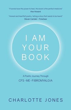 portada I Am Your Book: A Poetic Journey Through CFS/ME/Fibromyalgia (en Inglés)