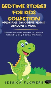portada Bedtime Stories For Kids Collection- Magicians, Dinosaurs, Aliens, Dragons& More!: Short Stories& Guided Meditation For Children& Toddlers Deep Sleep& (en Inglés)