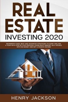 portada Real Estate Investing 2020: Beginner's Guide. Best and Advanced Strategies to Earn 1 Million a Year with Step by Step process, Learn Right Mindset (en Inglés)