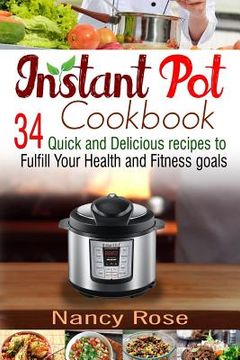 portada Instant Pot Cookbook: 34 Quick and Delicious Recipes to Fulfill Your Health and Fitness Goals (en Inglés)