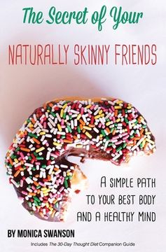 portada The Secret of Your Naturally Skinny Friends: a simple path to your best body and a healthy mind (en Inglés)