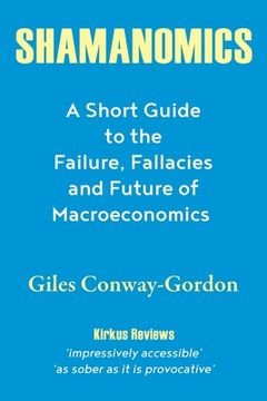 portada Shamanomics: A Short Guide to the Failure, Fallacies and Future of Macroeconomics (en Inglés)