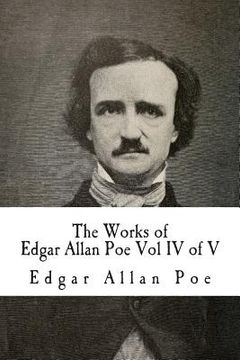 portada The Works of Edgar Allan Poe Vol IV of V: In Five Volumes (en Inglés)