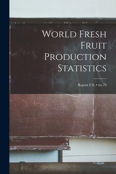 portada World Fresh Fruit Production Statistics; no.75 (en Inglés)