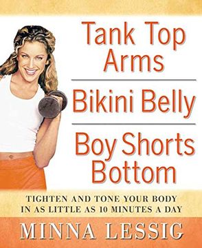 portada Tank top Arms, Bikini Belly, boy Shorts Bottom: Tighten and Tone Your Body in as Little as 10 Minutes a day (en Inglés)
