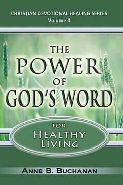 portada The Power of God's Word for Healthy Living: A Christian Devotional with Prayers for Healing and Scriptures for Healing, Volume 4 (Christian Devotional (en Inglés)