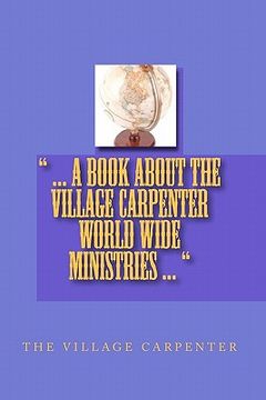 portada ... a book about the village carpenter world wide ministries ... (en Inglés)