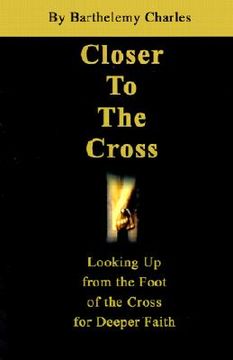 portada closer to the cross: looking up from the foot of the cross for deeper faith