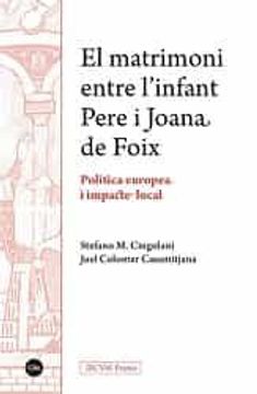 portada El Matrimoni Entre l Infant Pere i Joana de Foix. Politica Europea i Impacte Local