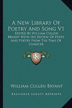 portada a new library of poetry and song v1: edited by william cullen bryant with his review of poets and poetry from the time of chaucer (in English)