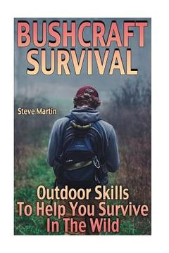 portada Bushcraft Survival: Outdoor Skills To Help You Survive In The Wild: (Wilderness Survival, Survival Skills) (en Inglés)
