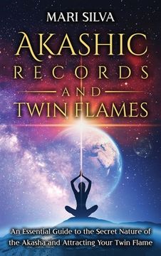 portada Akashic Records and Twin Flames: An Essential Guide to the Secret Nature of the Akasha and Attracting Your Twin Flame (in English)