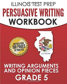 portada Illinois Test Prep Persuasive Writing Workbook Grade 5: Writing Arguments and Opinion Pieces (en Inglés)