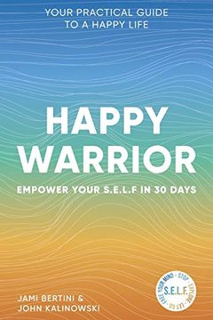 portada Happy Warrior: Empower Your S. Em L. F. In 30 Days ~ Your Practical Guide to a Happy Life (en Inglés)