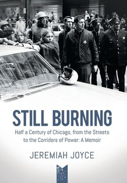 portada Still Burning: Half a Century of Chicago, From the Streets to the Corridors of Power: A Memoir (en Inglés)