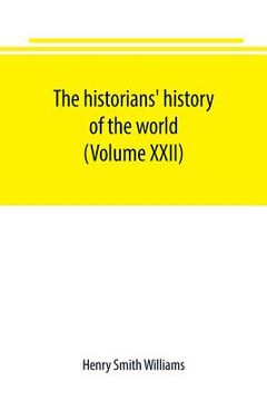 portada The historians' history of the world; a comprehensive narrative of the rise and development of nations as recorded by over two thousand of the great w (en Inglés)