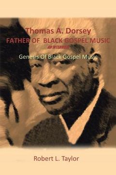 portada Thomas A. Dorsey Father of Black Gospel Music an Interview: Genesis of Black Gospel Music (en Inglés)