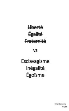 portada Liberté Égalité Fraternité vs Esclavagisme Inégalité Egoïsme (en Francés)