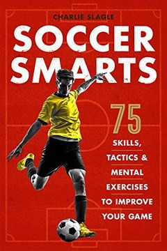 portada Soccer Smarts: 75 Skills, Tactics & Mental Exercises to Improve Your Game (en Inglés)