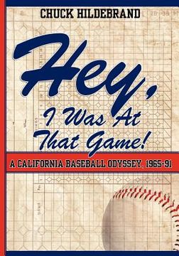 portada hey, i was at that game! a california baseball odyssey, 1965-91 (in English)