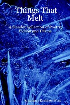 portada things that melt: a slender collection of poetry, fiction and drama (en Inglés)