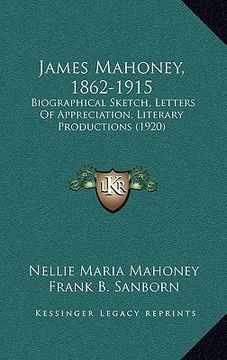 portada james mahoney, 1862-1915: biographical sketch, letters of appreciation, literary productions (1920) (en Inglés)
