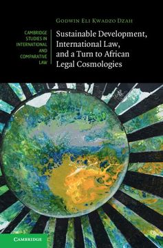portada Sustainable Development, International Law, and a Turn to African Legal Cosmologies (Cambridge Studies in International and Comparative Law, Series Number 185) (en Inglés)