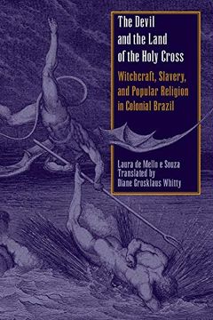 portada The Devil and the Land of the Holy Cross: Witchcraft, Slavery, and Popular Religion in Colonial Brazil: Witches, Slaves, and Religion in Colonial Brazil (Llilas Translations From Latin America Series) (en Inglés)